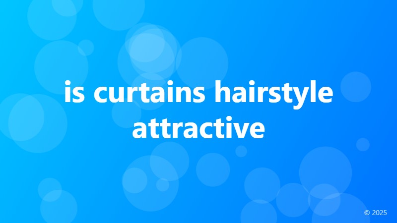 is curtains hairstyle attractive