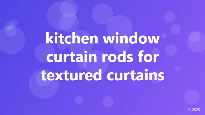 kitchen window curtain rods for textured curtains