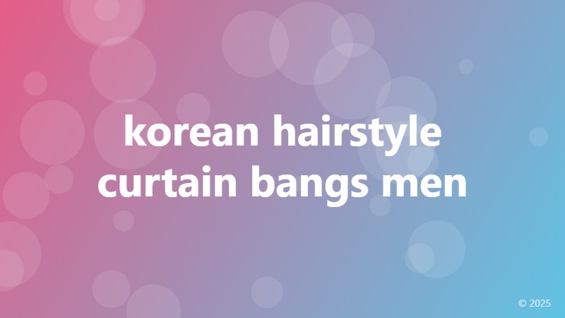 korean hairstyle curtain bangs men
