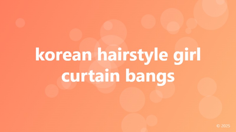 korean hairstyle girl curtain bangs