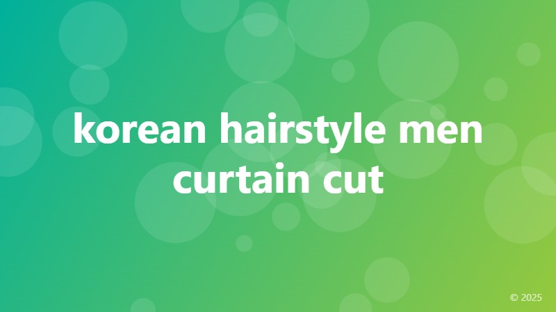 korean hairstyle men curtain cut