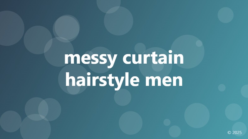 messy curtain hairstyle men