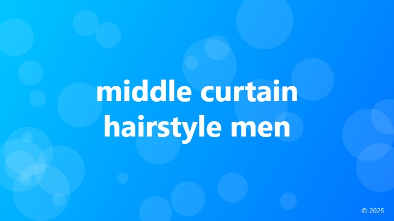 middle curtain hairstyle men