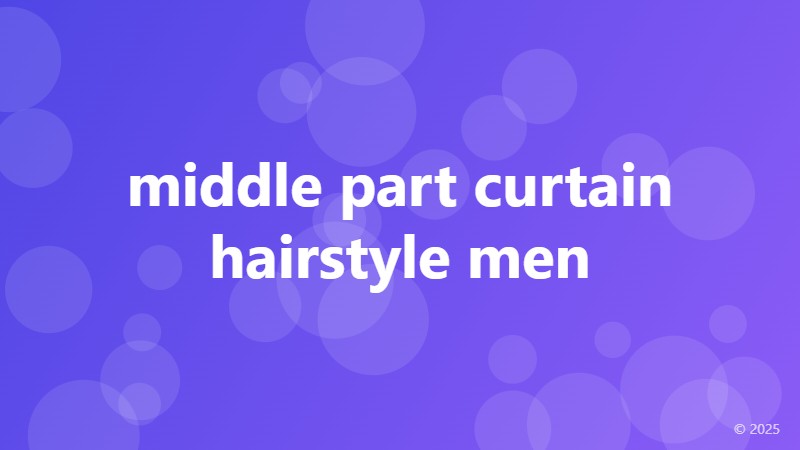 middle part curtain hairstyle men