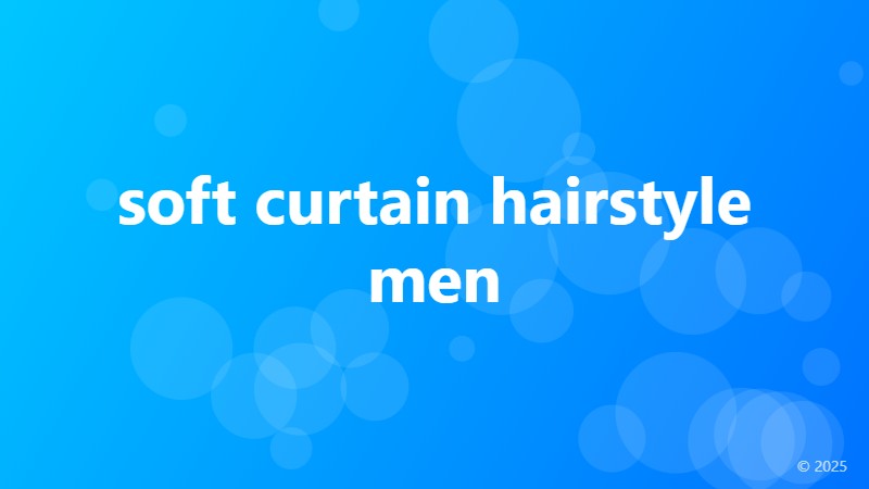 soft curtain hairstyle men