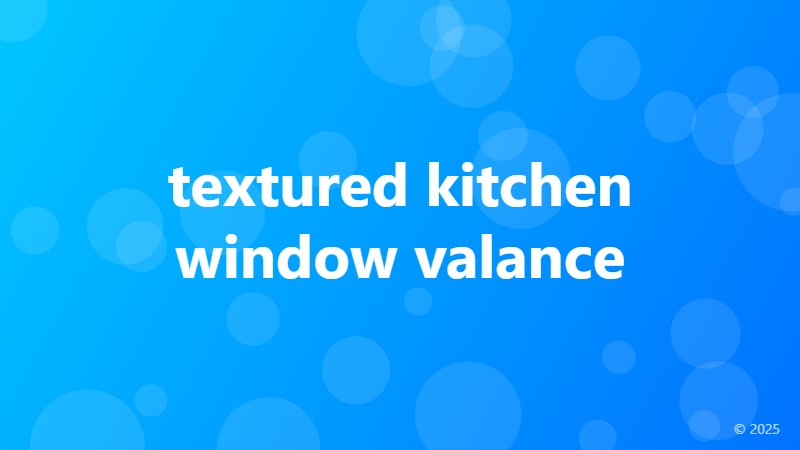 textured kitchen window valance